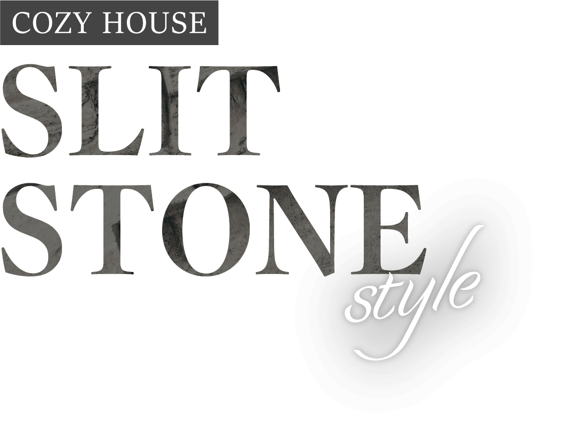 COZY HOUSE SLIT STONE style